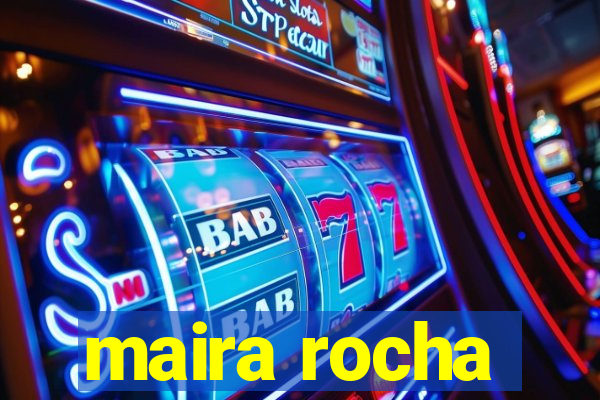 maira rocha